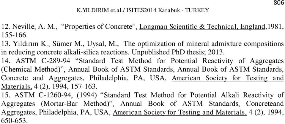 ASTM C-289-94 Standard Test Method for Potential Reactivity of Aggregates (Chemical Method), Annual Book of ASTM Standards, Annual Book of ASTM Standards, Concrete and Aggregates, Philadelphia, PA,