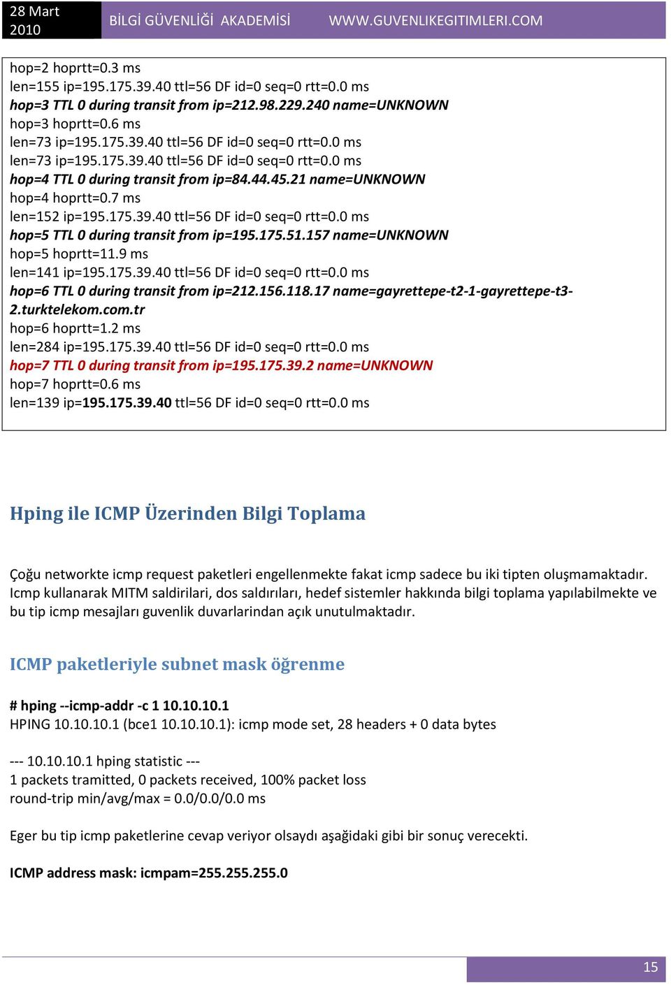 175.51.157 name=unknown hop=5 hoprtt=11.9 ms len=141 ip=195.175.39.40 ttl=56 DF id=0 seq=0 rtt=0.0 ms hop=6 TTL 0 during transit from ip=212.156.118.17 name=gayrettepe-t2-1-gayrettepe-t3-2.