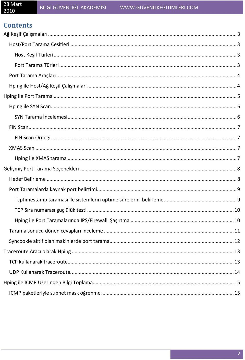 .. 8 Hedef Belirleme... 8 Port Taramalarda kaynak port belirtimi... 9 Tcptimestamp taraması ile sistemlerin uptime sürelerini belirleme... 9 TCP Sıra numarası güçlülük testi.
