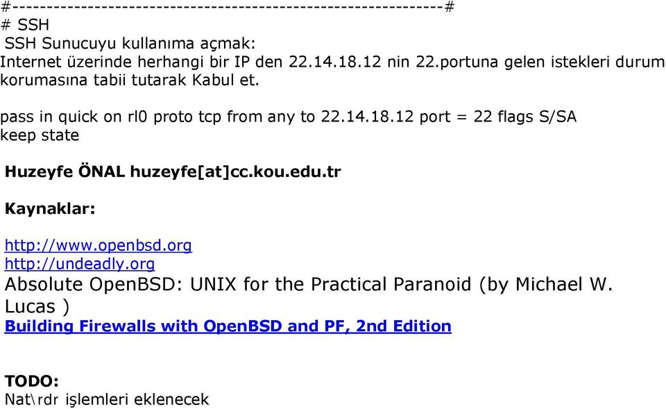 kou.edu.tr Kaynaklar: http://www.openbsd.org http://undeadly.org Absolute OpenBSD: UNIX for the Practical Paranoid (by Michael W.