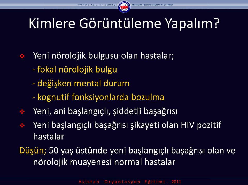 - kognutif fonksiyonlarda bozulma Yeni, ani başlangıçlı, şiddetli başağrısı Yeni