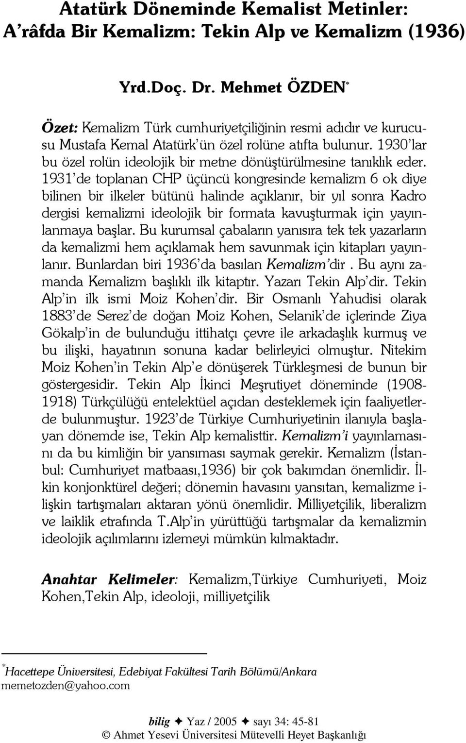 1930 lar bu özel rolün ideolojik bir metne dönüştürülmesine tanıklık eder.