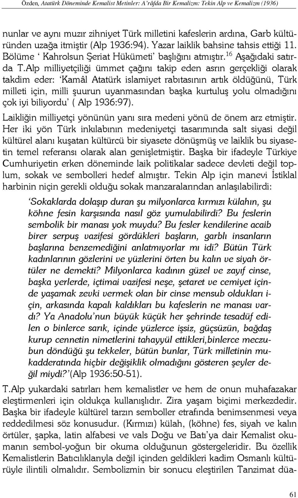 Alp milliyetçiliği ümmet çağını takip eden asrın gerçekliği olarak takdim eder: Kamâl Atatürk islamiyet rabıtasının artık öldüğünü, Türk milleti için, milli şuurun uyanmasından başka kurtuluş yolu