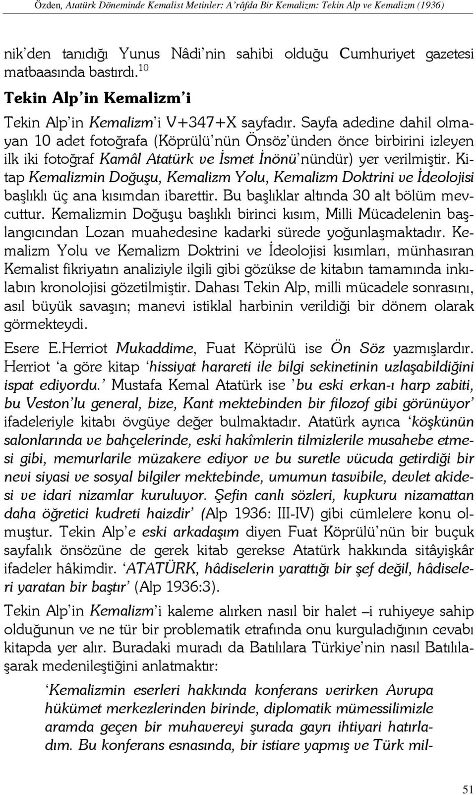 Sayfa adedine dahil olmayan 10 adet fotoğrafa (Köprülü nün Önsöz ünden önce birbirini izleyen ilk iki fotoğraf Kamâl Atatürk ve İsmet İnönü nündür) yer verilmiştir.