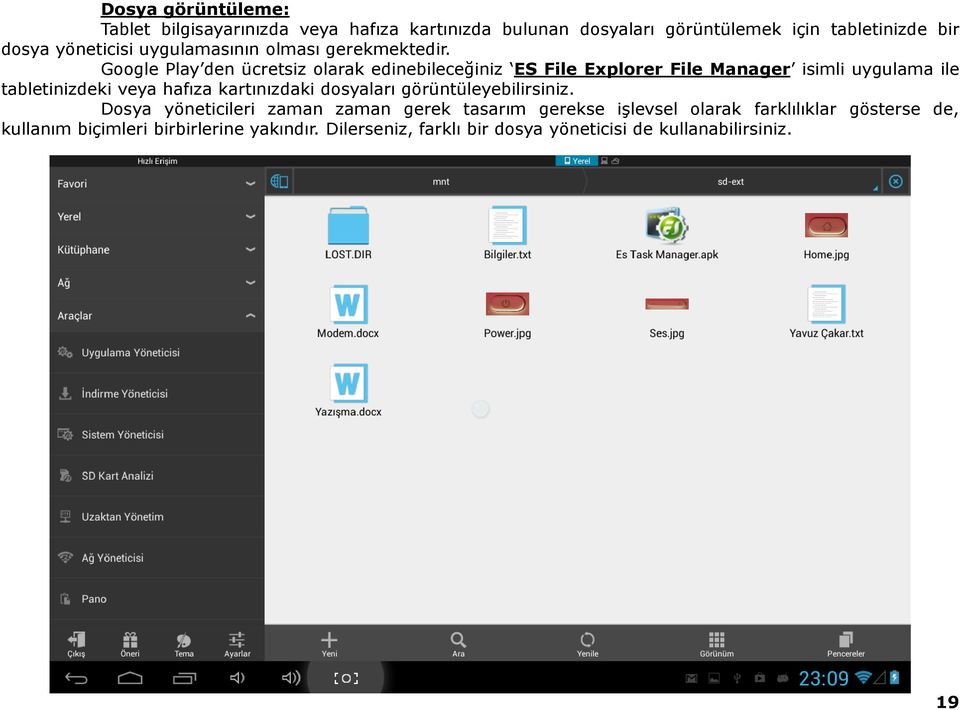 Google Play den ücretsiz olarak edinebileceğiniz ES File Explorer File Manager isimli uygulama ile tabletinizdeki veya hafıza