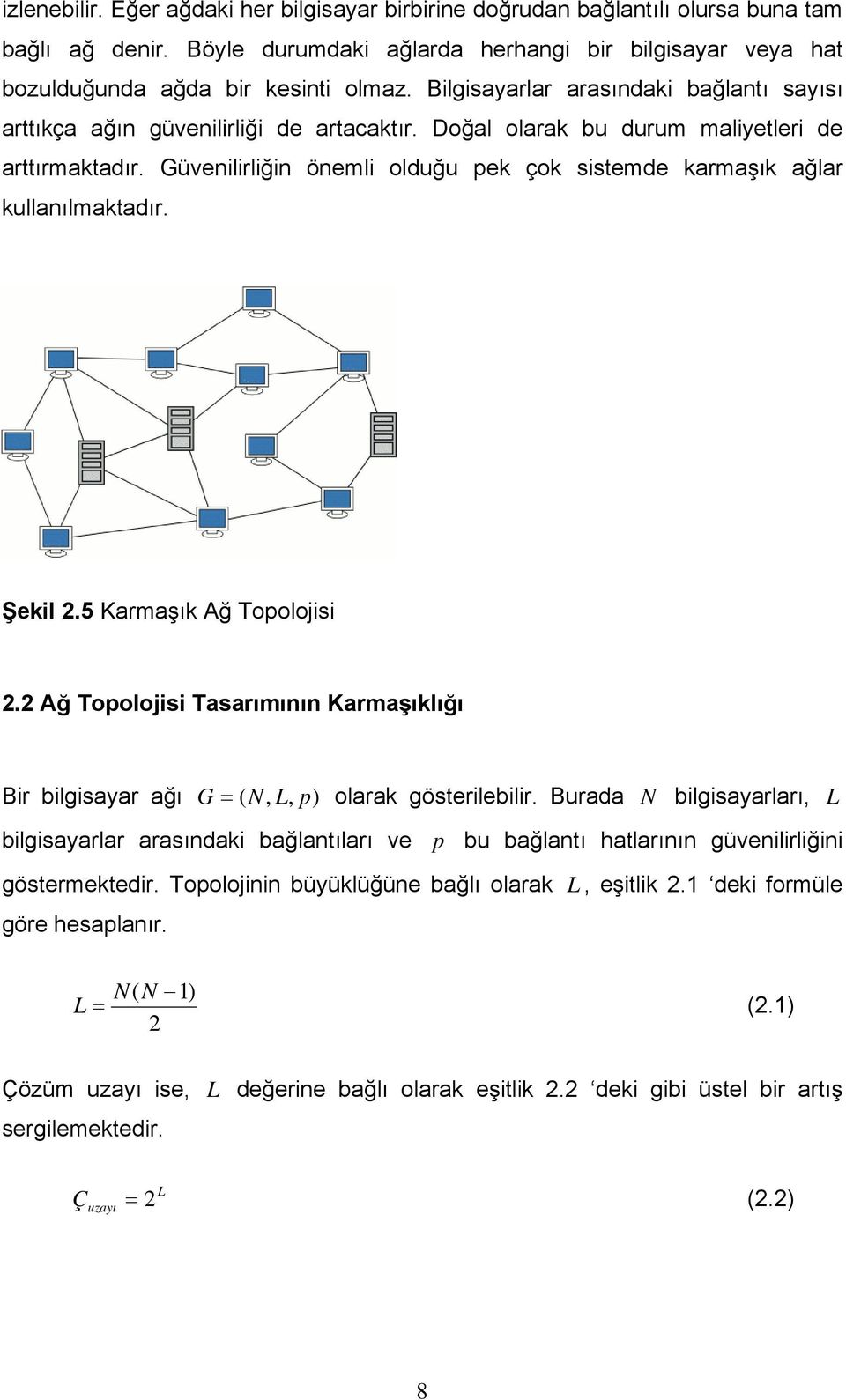 Güvenilirliğin önemli olduğu pek çok sistemde karmaşık ağlar kullanılmaktadır. Şekil 2.5 Karmaşık Ağ Topolojisi 2.