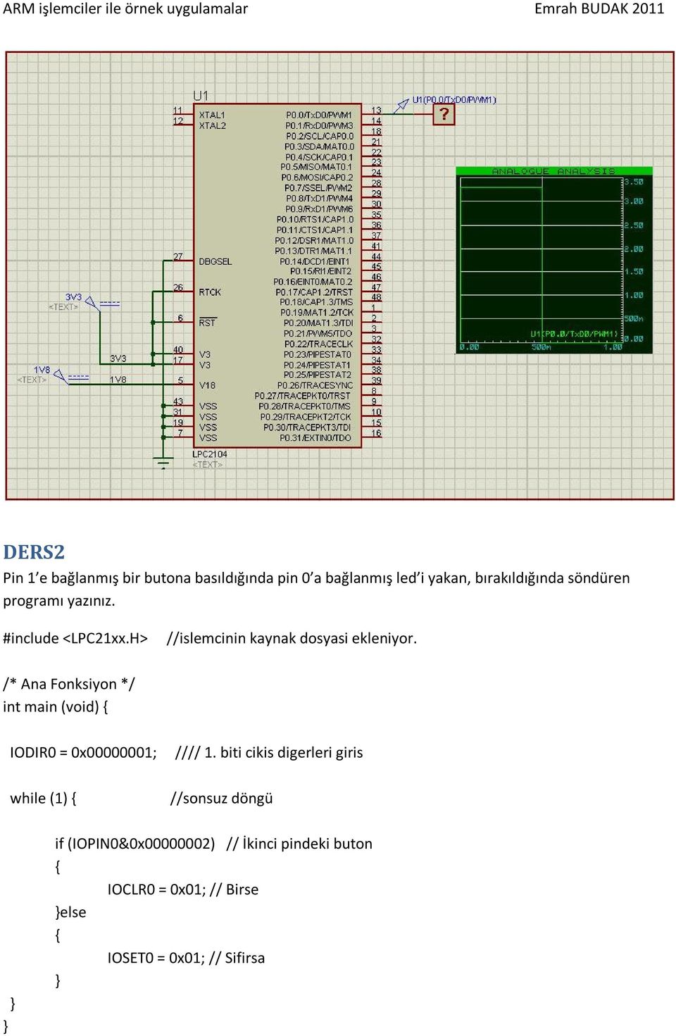 /* Ana Fonksiyon */ int main (void) IODIR0 = 0x00000001; while (1) //// 1.