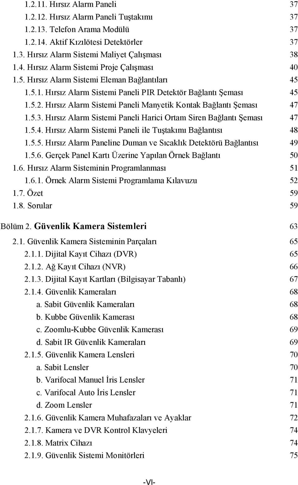 Hırsız Alarm Sistemi Paneli Harici Ortam Siren Bağlantı Şeması 47 1.5.4. Hırsız Alarm Sistemi Paneli ile Tuştakımı Bağlantısı 48 1.5.5. Hırsız Alarm Paneline Duman ve Sıcaklık Detektörü Bağlantısı 49 1.