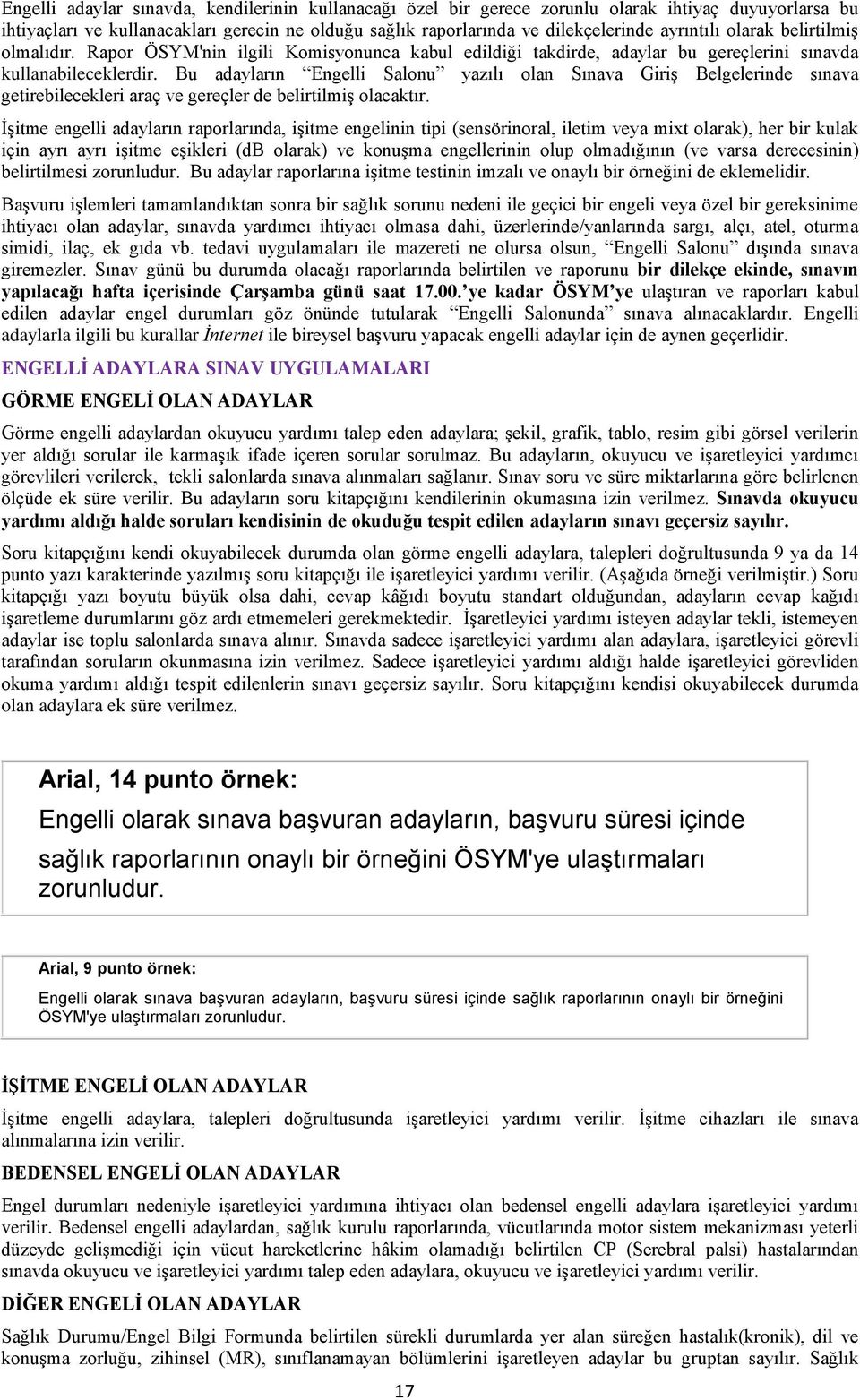 Bu adayların Engelli Salonu yazılı olan Sınava Giriş Belgelerinde sınava getirebilecekleri araç ve gereçler de belirtilmiş olacaktır.