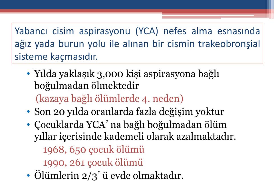 Yılda yaklaşık 3,000 kişi aspirasyona bağlı boğulmadan ölmektedir (kazaya bağlı ölümlerde 4.