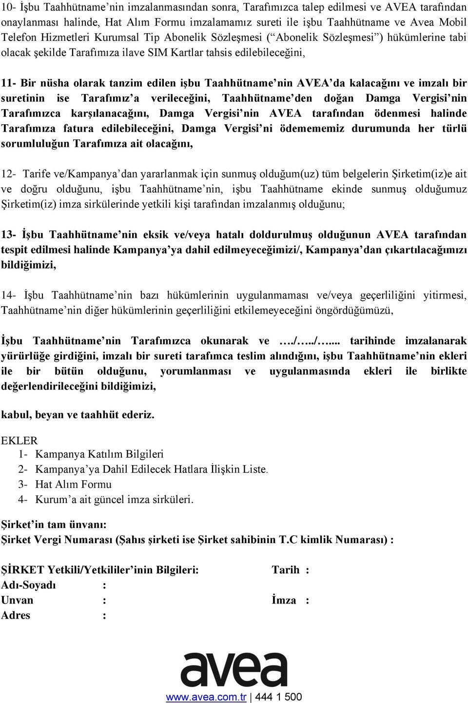 Taahhütname nin AVEA da kalacağını ve imzalı bir suretinin ise Tarafımız a verileceğini, Taahhütname den doğan Damga Vergisi nin Tarafımızca karşılanacağını, Damga Vergisi nin AVEA tarafından