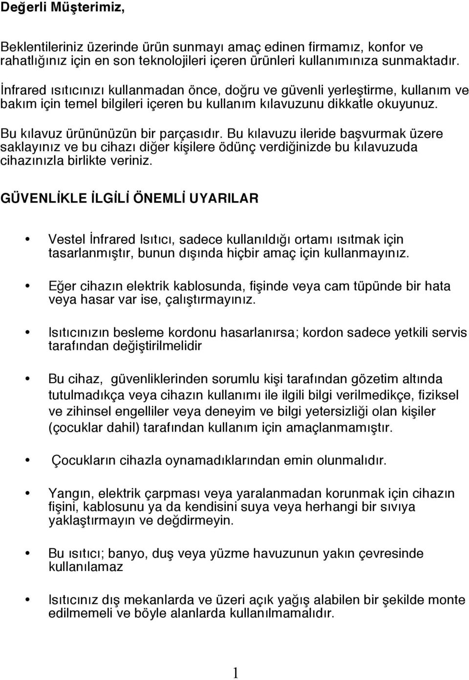 Bu kılavuzu ileride başvurmak üzere saklayınız ve bu cihazı diğer kişilere ödünç verdiğinizde bu kılavuzuda cihazınızla birlikte veriniz.