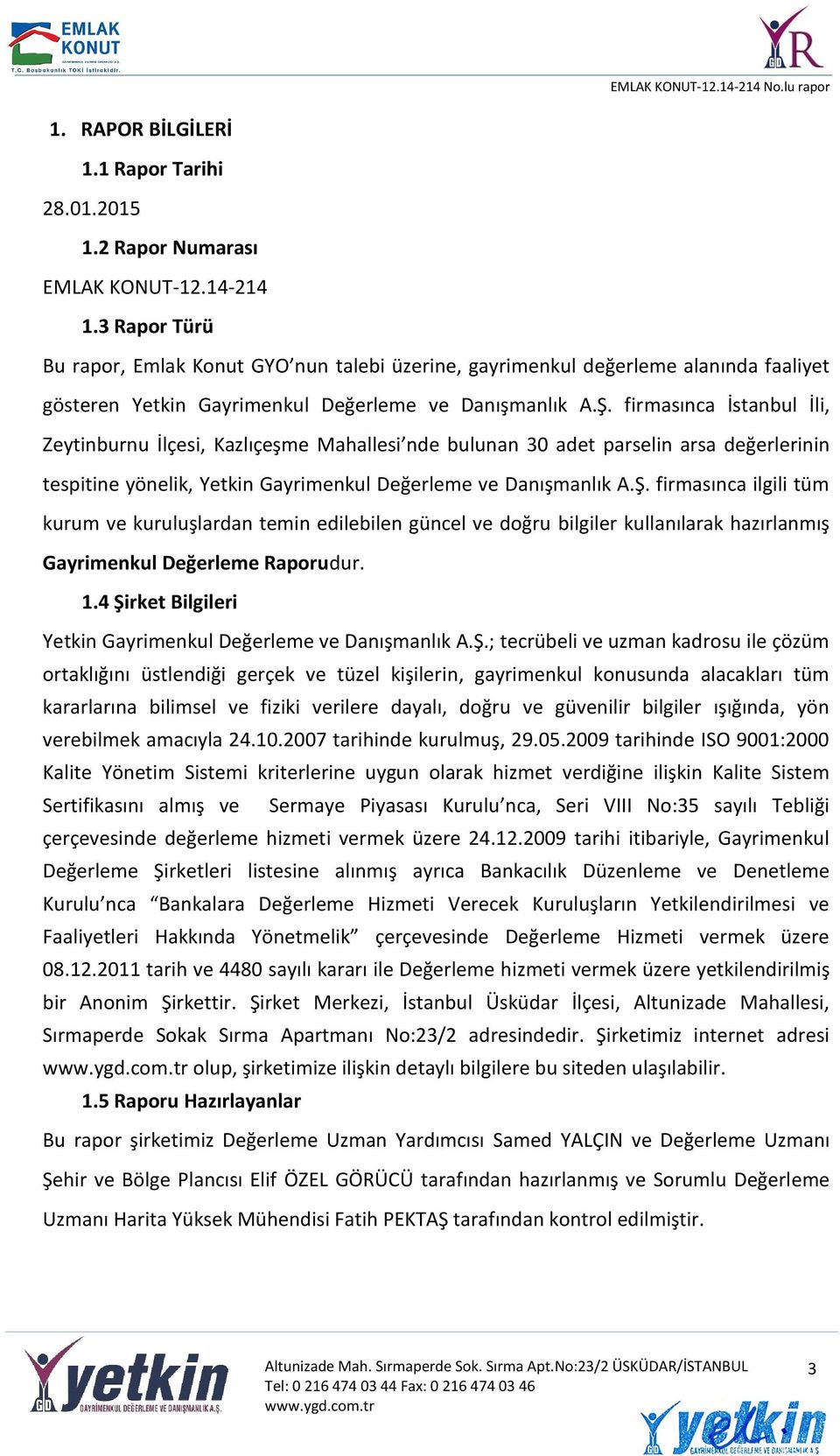 firmasınca İstanbul İli, Zeytinburnu İlçesi, Kazlıçeşme Mahallesi nde bulunan 30 adet parselin arsa değerlerinin tespitine yönelik, Yetkin Gayrimenkul Değerleme ve Danışmanlık A.Ş.