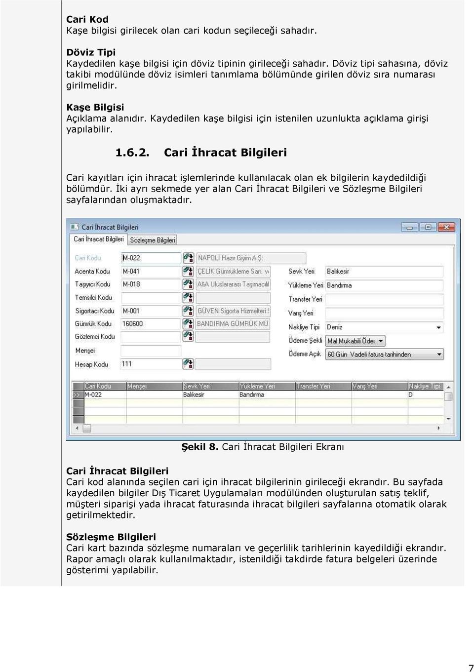 Kaydedilen kaşe bilgisi için istenilen uzunlukta açıklama girişi yapılabilir. 1.6.2.