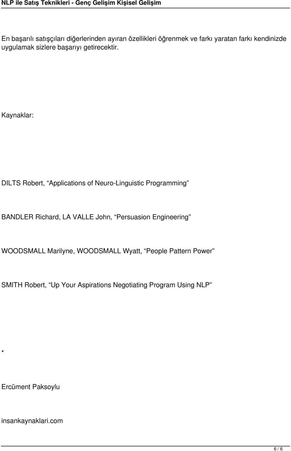 Kaynaklar: DILTS Robert, Applications of Neuro-Linguistic Programming BANDLER Richard, LA VALLE John,