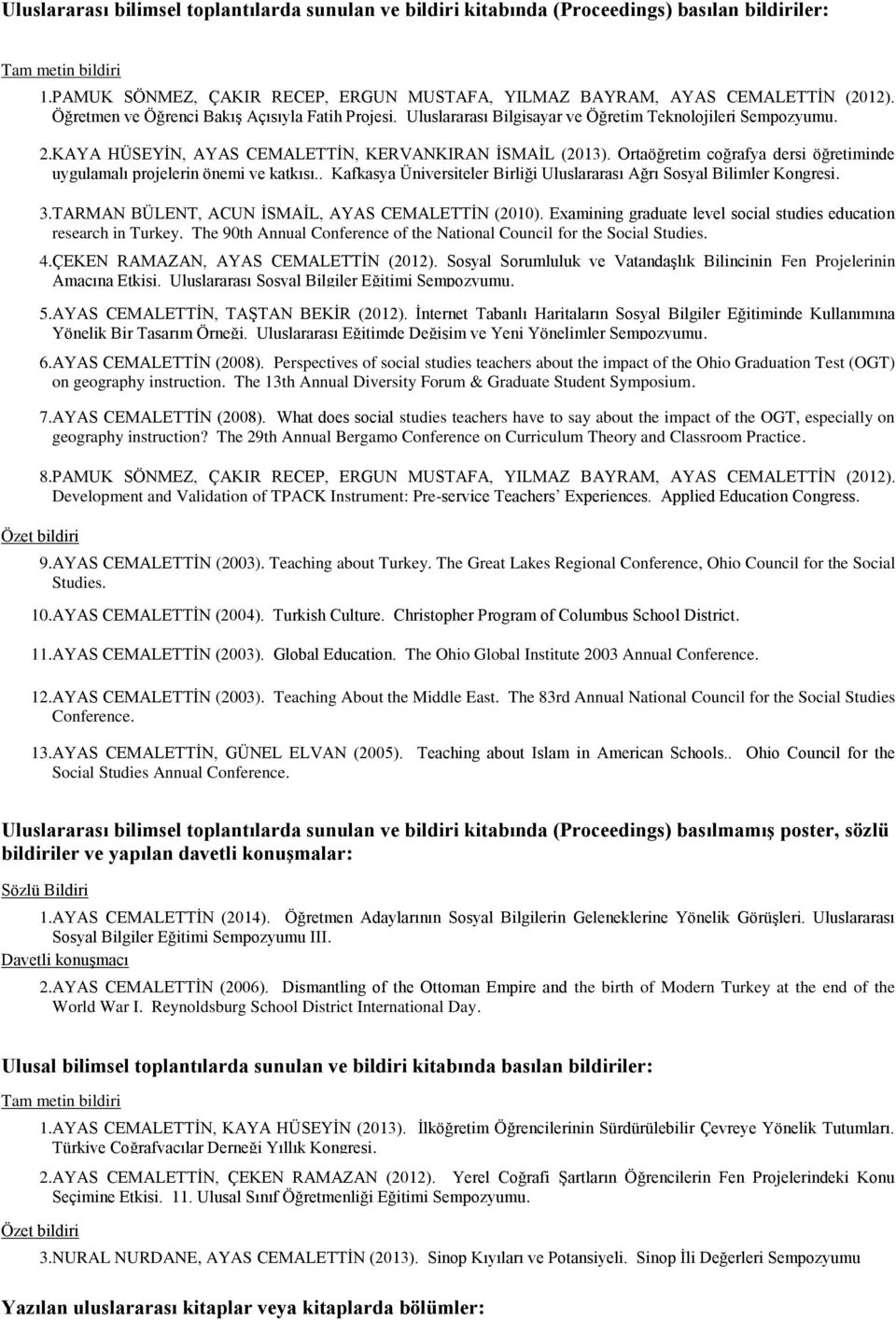 Ortaöğretim coğrafya dersi öğretiminde uygulamalı projelerin önemi ve katkısı.. Kafkasya Üniversiteler Birliği Uluslararası Ağrı Sosyal Bilimler Kongresi. 3.