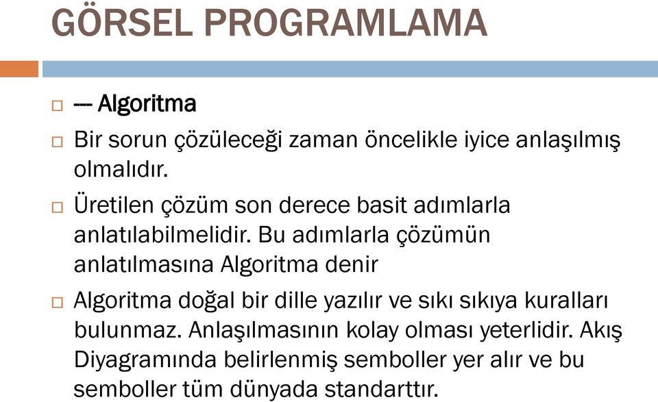 Bu adımlarla çözümün anlatılmasına Algoritma denir Algoritma doğal bir dille yazılır ve sıkı sıkıya