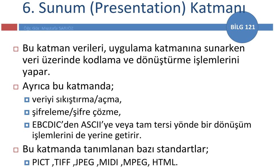 Ayrıca bu katmanda; veriyi sıkıştırma/açma, şifreleme/şifre çözme, EBCDIC den ASCII ye