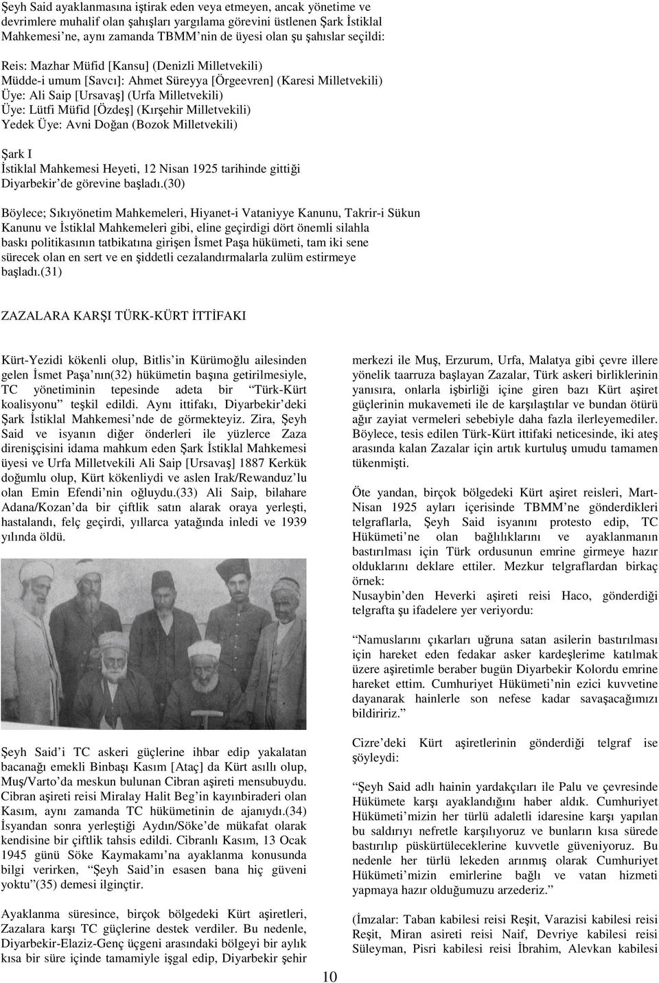 [Özdeş] (Kırşehir Milletvekili) Yedek Üye: Avni Doğan (Bozok Milletvekili) Şark I Đstiklal Mahkemesi Heyeti, 12 Nisan 1925 tarihinde gittiği Diyarbekir de görevine başladı.