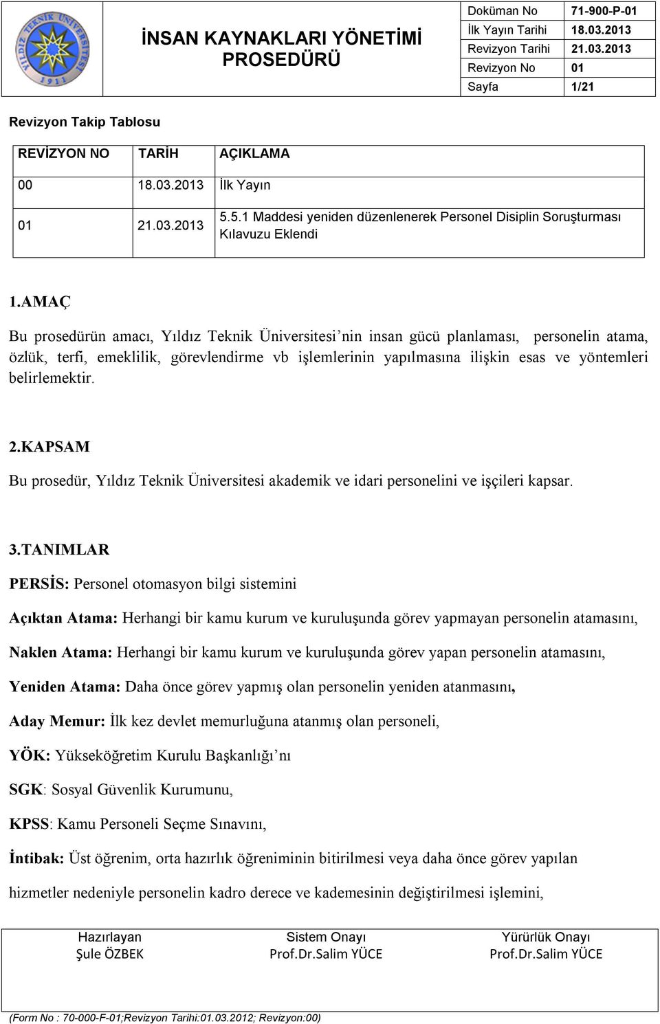 belirlemektir. 2.KAPSAM Bu prosedür, Yıldız Teknik Üniversitesi akademik ve idari personelini ve işçileri kapsar. 3.