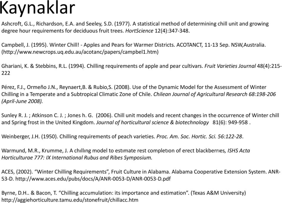 htm) Ghariani, K. & Stebbins, R.L. (1994). Chilling requirements of apple and pear cultivars. Fruit Varieties Journal 48(4):215 222 Pérez, F.J., Ormeño J.N., Reynaert,B. & Rubio,S. (2008).