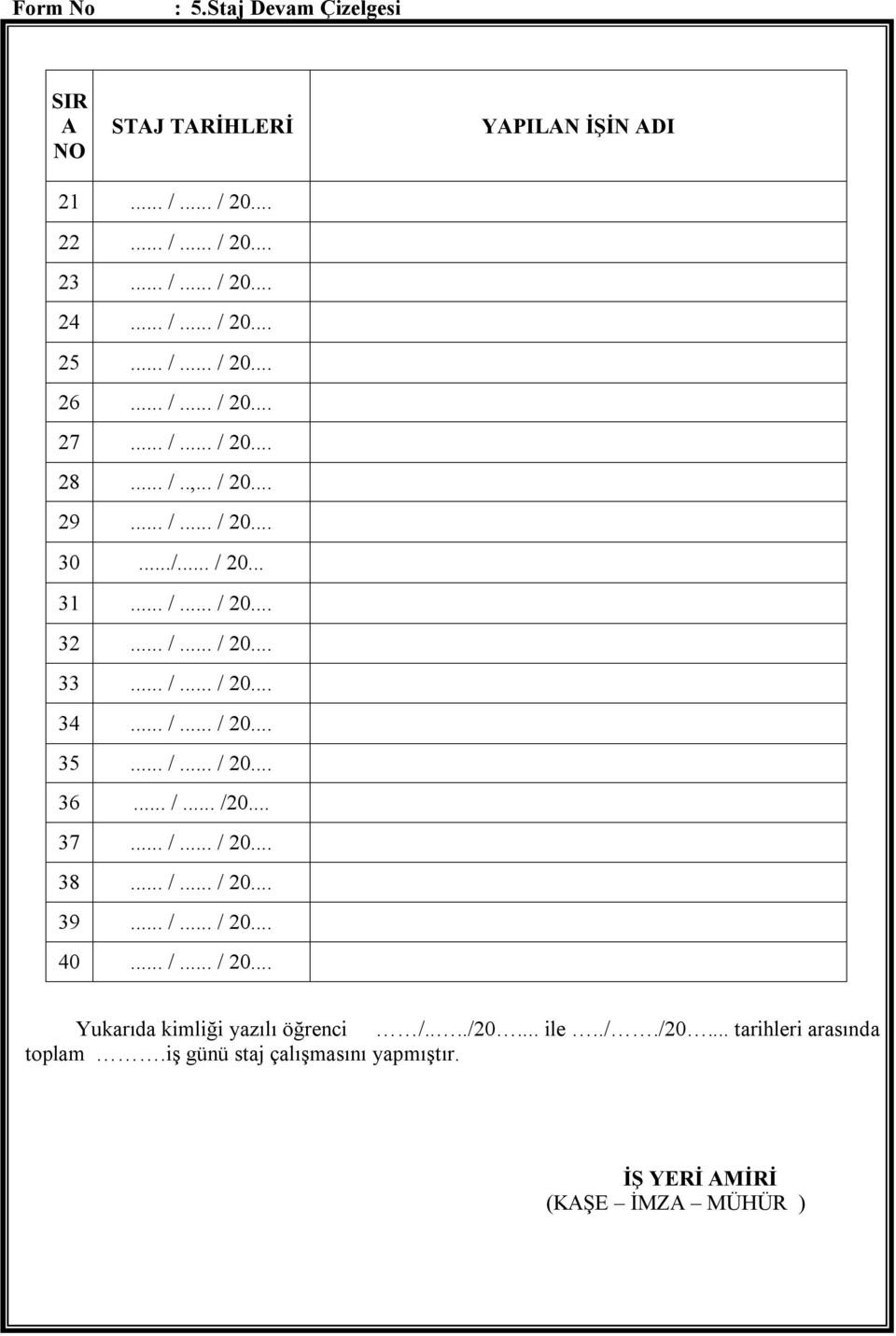 .. /... / 20... 35... /... / 20... 36... /... /20... 37... /... / 20... 38... /... / 20... 39... /... / 20... 40... /... / 20... Yukarıda kimliği yazılı öğrenci /.