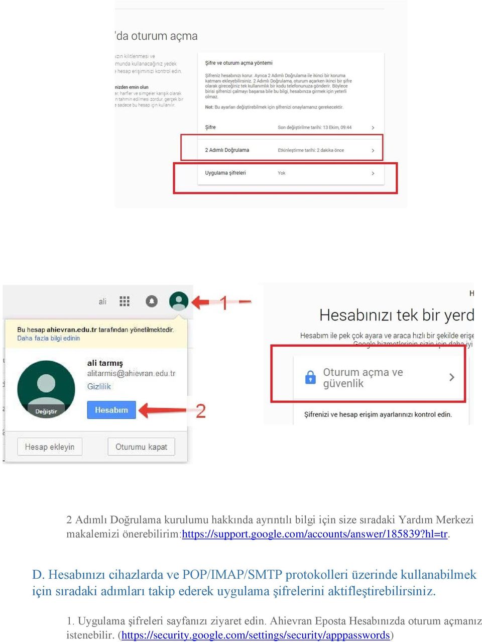 Hesabınızı cihazlarda ve POP/IMAP/SMTP protokolleri üzerinde kullanabilmek için sıradaki adımları takip ederek uygulama