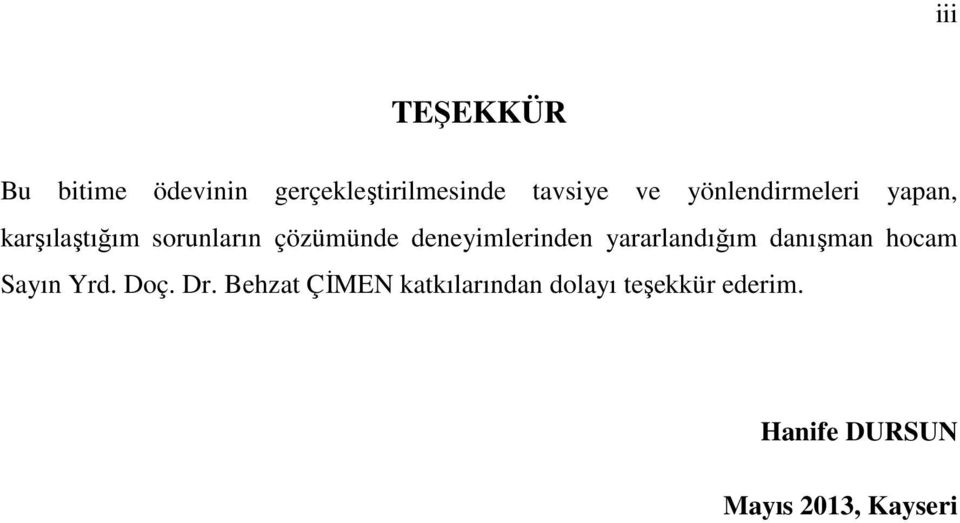 deneyimlerinden yararlandığım danışman hocam Sayın Yrd. Doç. Dr.