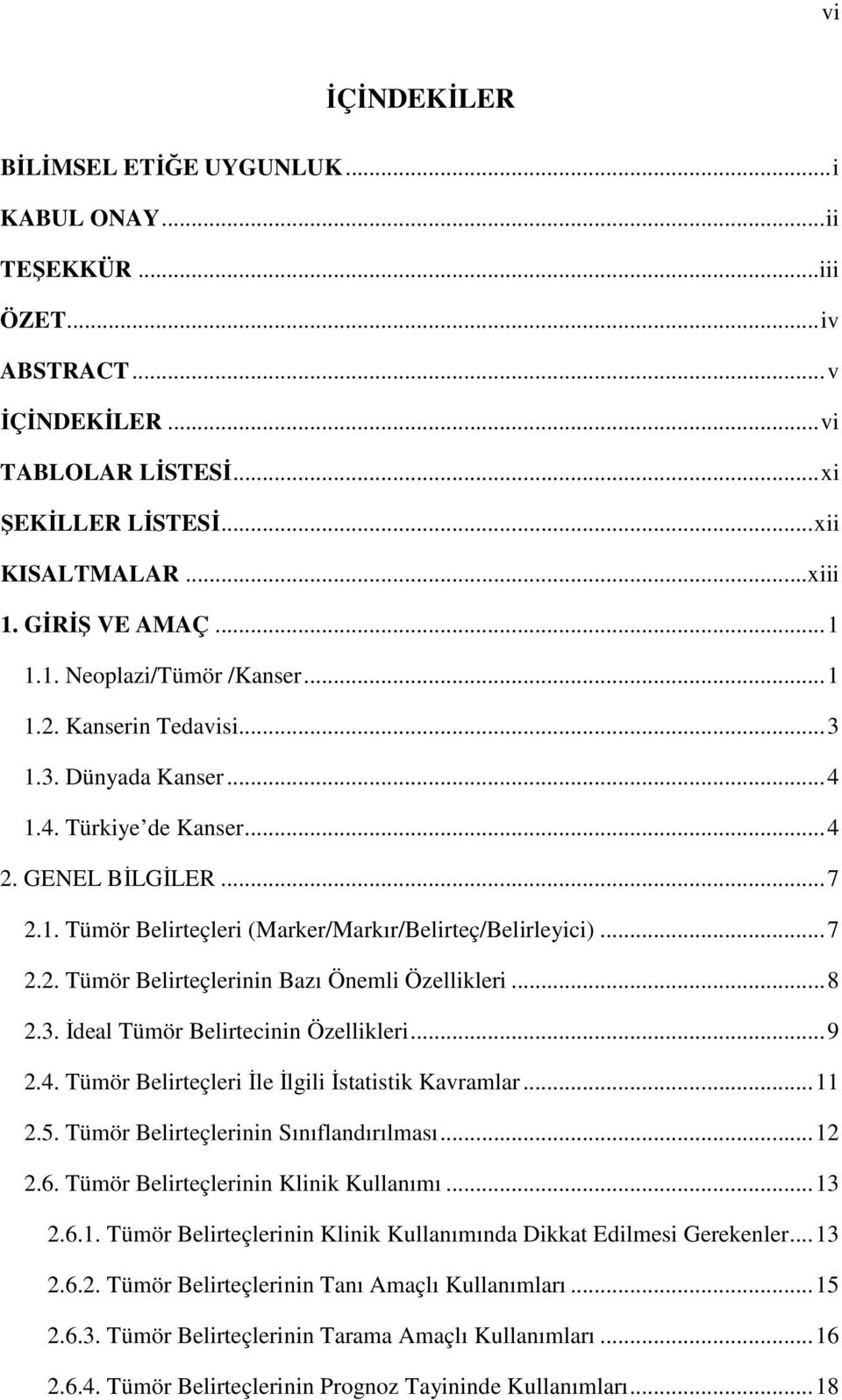 .. 7 2.2. Tümör Belirteçlerinin Bazı Önemli Özellikleri... 8 2.3. İdeal Tümör Belirtecinin Özellikleri... 9 2.4. Tümör Belirteçleri İle İlgili İstatistik Kavramlar... 11 2.5.