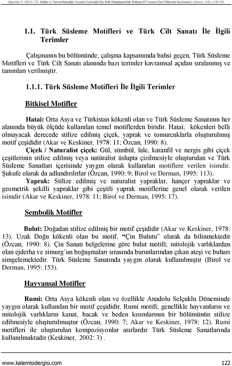 9-134. 1.1. Türk Süsleme Motifleri ve Türk Cilt Sanatı İle İlgili Terimler Çalışmanın bu bölümünde; çalışma kapsamında bahsi geçen, Türk Süsleme Motifleri ve Türk Cilt Sanatı alanında bazı terimler