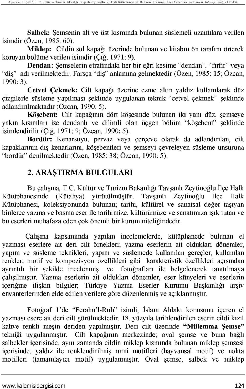 Miklep: Cildin sol kapağı üzerinde bulunan ve kitabın ön tarafını örterek koruyan bölüme verilen isimdir (Çığ, 1971: 9).