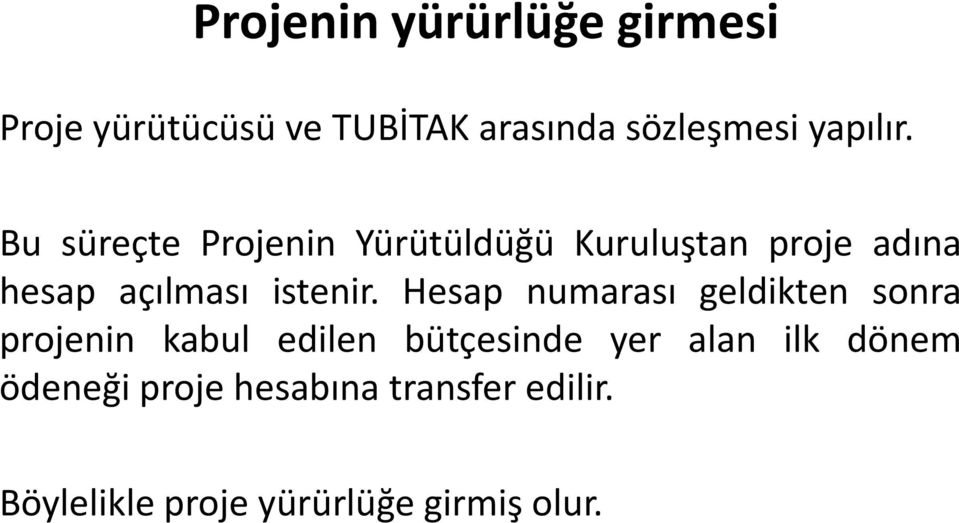 Bu süreçte Projenin Yürütüldüğü Kuruluştan proje adına hesap açılması istenir.