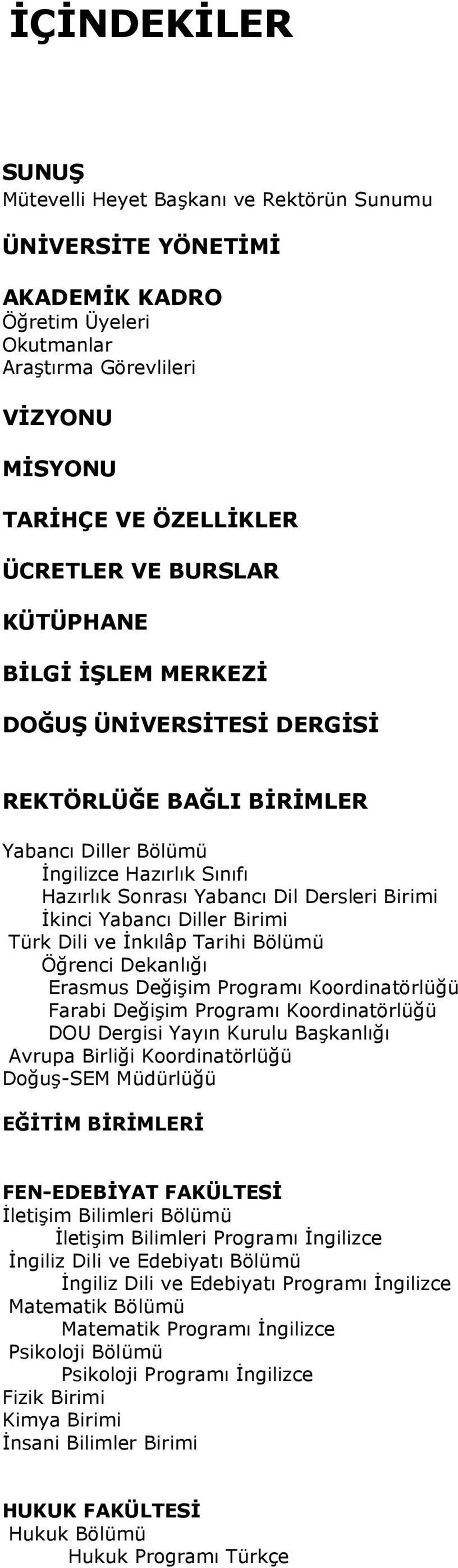 Diller Birimi Türk Dili ve İnkılâp Tarihi Bölümü Öğrenci Dekanlığı Erasmus Değişim Programı Koordinatörlüğü Farabi Değişim Programı Koordinatörlüğü DOU Dergisi Yayın Kurulu Başkanlığı Avrupa Birliği