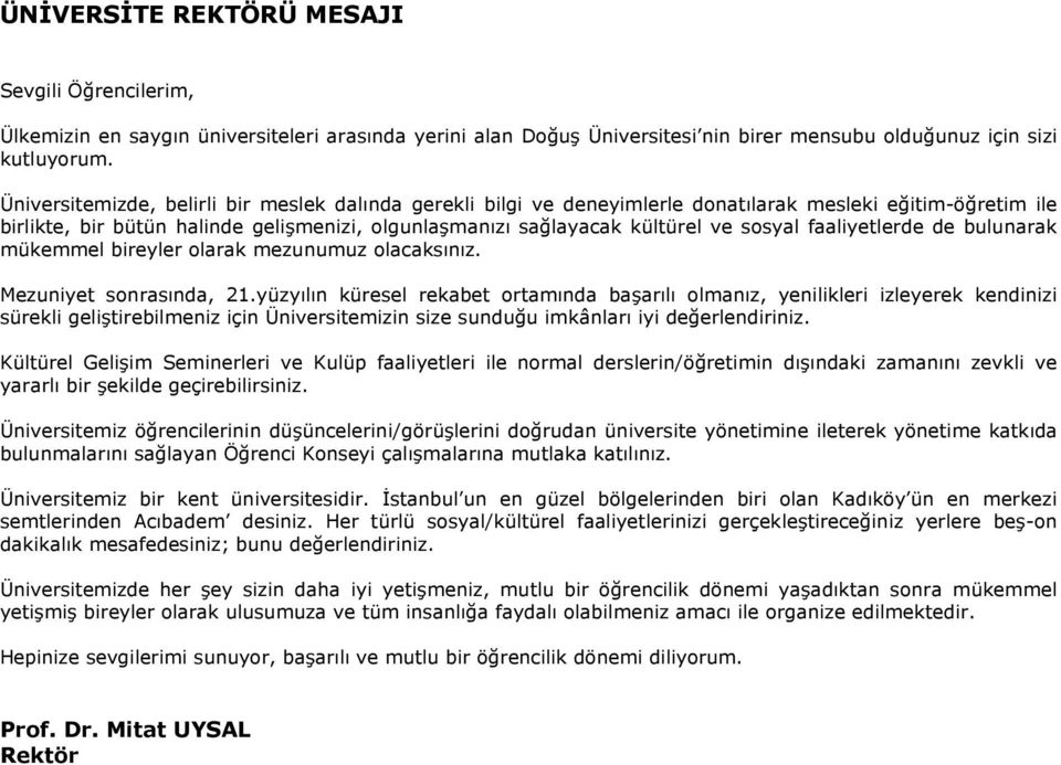 faaliyetlerde de bulunarak mükemmel bireyler olarak mezunumuz olacaksınız. Mezuniyet sonrasında, 21.