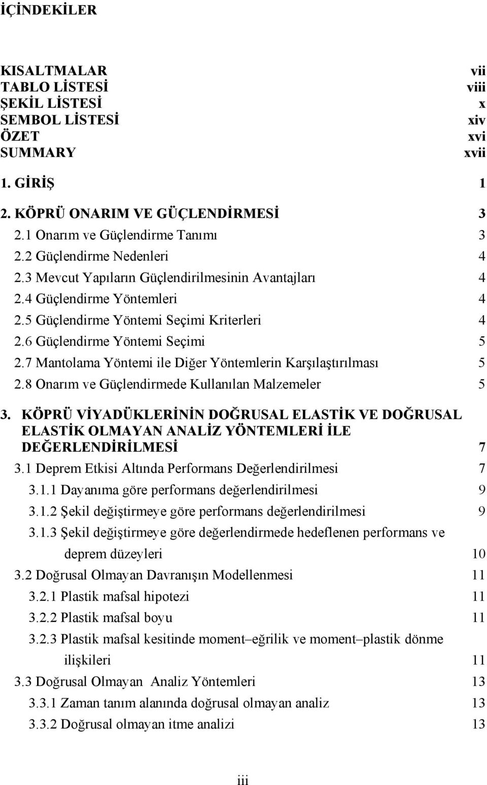 7 Mantolama Yöntemi ile Diğer Yöntemlerin Karşılaştırılması 5 2.8 Onarım ve Güçlendirmede Kullanılan Malzemeler 5 3.