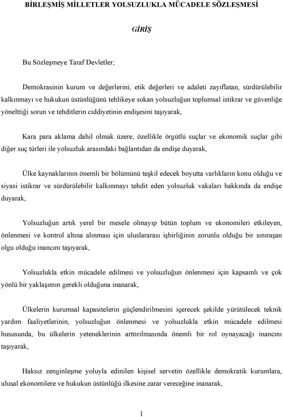 ve ekonomik suçlar gibi diğer suç türleri ile yolsuzluk arasındaki bağlantıdan da endişe duyarak, Ülke kaynaklarının önemli bir bölümünü teşkil edecek boyutta varlıkların konu olduğu ve siyasi