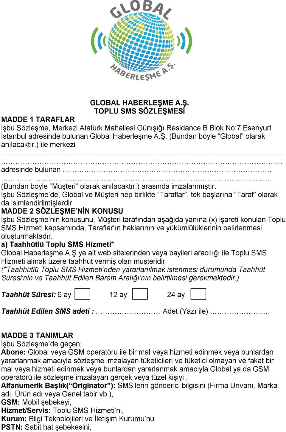 İşbu Sözleşme de, Global ve Müşteri hep birlikte Taraflar, tek başlarına Taraf olarak da isimlendirilmişlerdir.