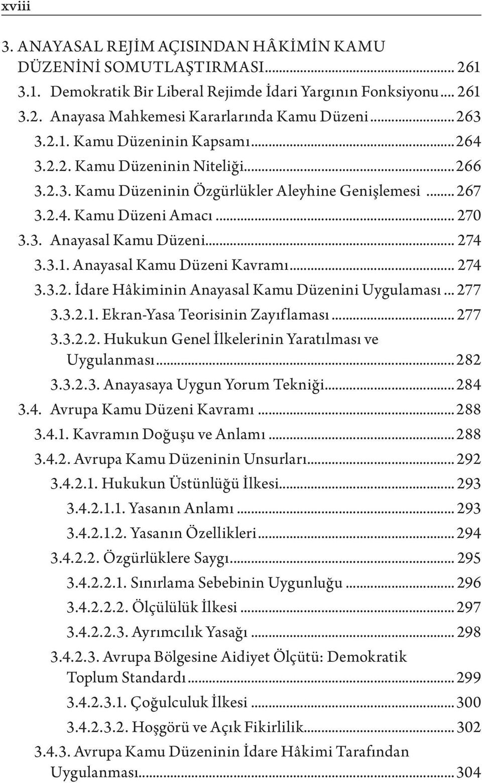 .. 274 3.3.1. Anayasal Kamu Düzeni Kavramı... 274 3.3.2. İdare Hâkiminin Anayasal Kamu Düzenini Uygulaması... 277 3.3.2.1. Ekran-Yasa Teorisinin Zayıflaması... 277 3.3.2.2. Hukukun Genel İlkelerinin Yaratılması ve Uygulanması.