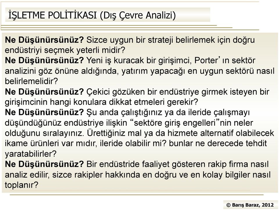 Çekici gözüken bir endüstriye girmek isteyen bir girişimcinin hangi konulara dikkat etmeleri gerekir? Ne Düşünürsünüz?