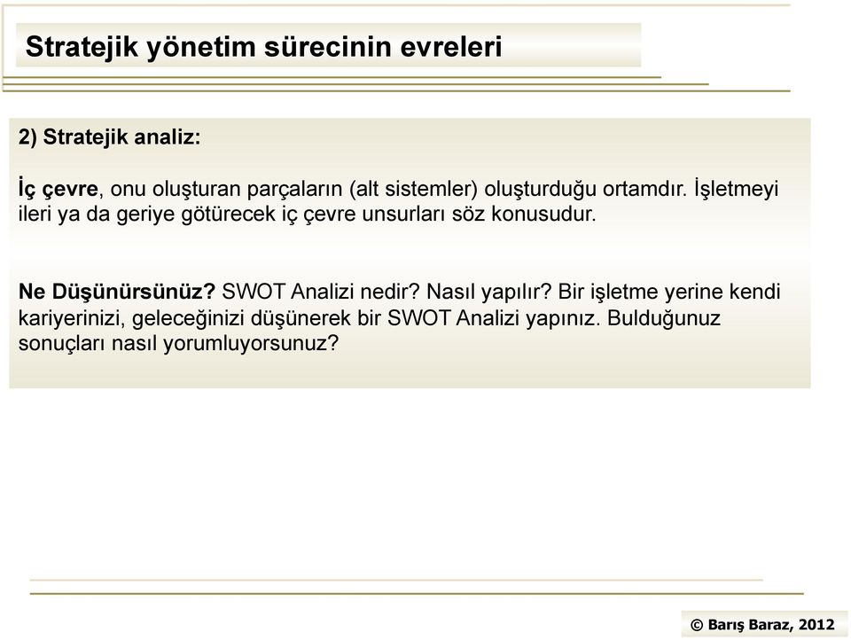 İşletmeyi ileri ya da geriye götürecek iç çevre unsurları söz konusudur. Ne Düşünürsünüz?