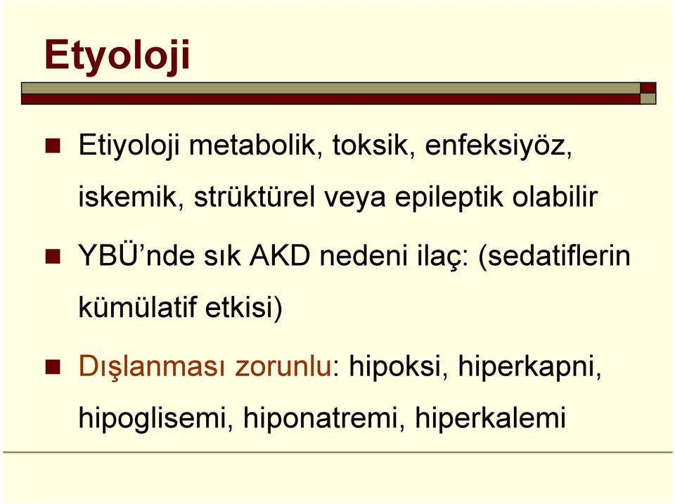 ilaç: (sedatiflerin kümülatif etkisi) Dışlanması zorunlu: