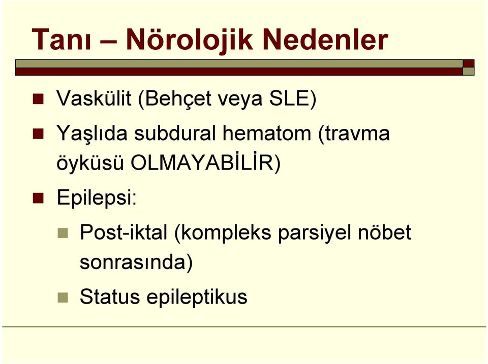 öyküsü OLMAYABİLİR) Epilepsi: Post-iktal