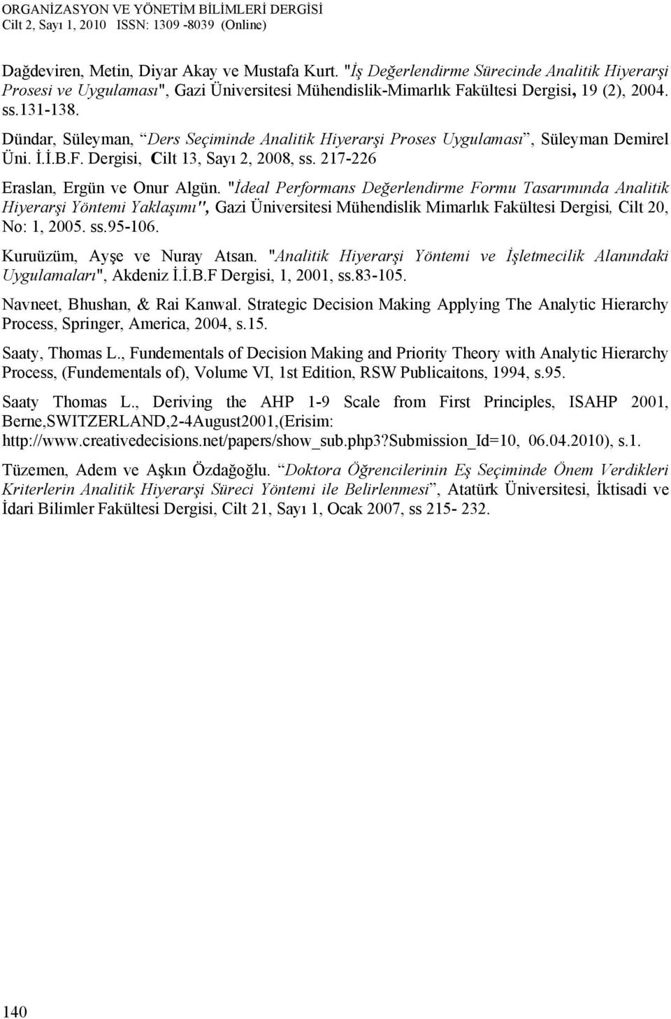 "İdeal Performans Değerlendirme Formu Tasarımında Analitik Hiyerarşi Yöntemi Yaklaşımı", Gazi Üniversitesi Mühendislik Mimarlık Fakültesi Dergisi, Cilt 20, No: 1, 2005. ss.95-106.