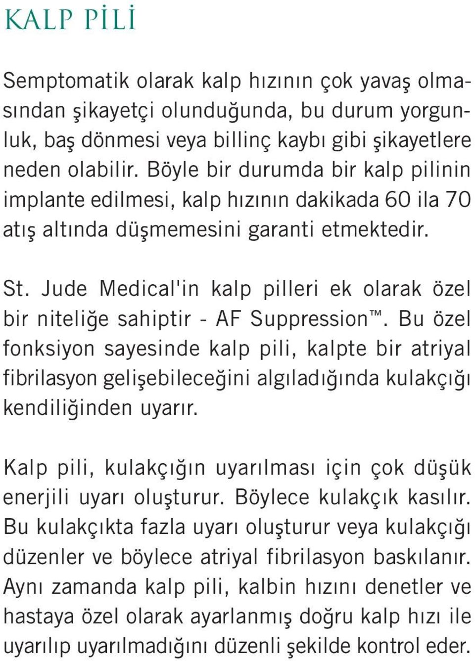 Jude Medical'in kalp pilleri ek olarak özel bir niteliğe sahiptir - AF Suppression.