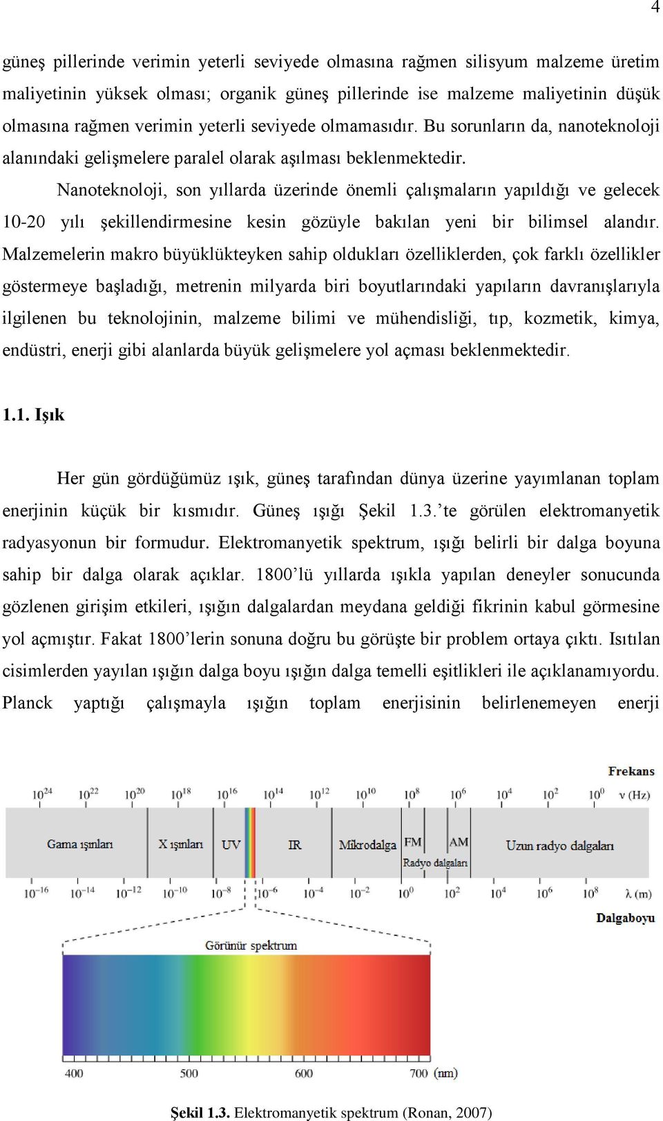 Nanoteknoloji, son yıllarda üzerinde önemli çalışmaların yapıldığı ve gelecek 10-20 yılı şekillendirmesine kesin gözüyle bakılan yeni bir bilimsel alandır.