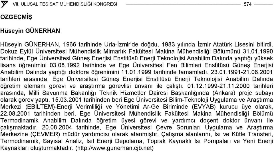 1990 tarihinde, Ege Üniversitesi Güneş Enerjisi Enstitüsü Enerji Teknolojisi Anabilim Dalında yaptığı yüksek lisans öğrenimini 03.08.