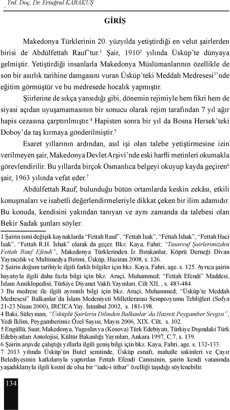 Şiirlerine de sıkça yansıdığı gibi, dönemin rejimiyle hem fikri hem de siyasi açıdan uyuşamamasının bir sonucu olarak rejim tarafından 7 yıl ağır hapis cezasına çarptırılmıştır.