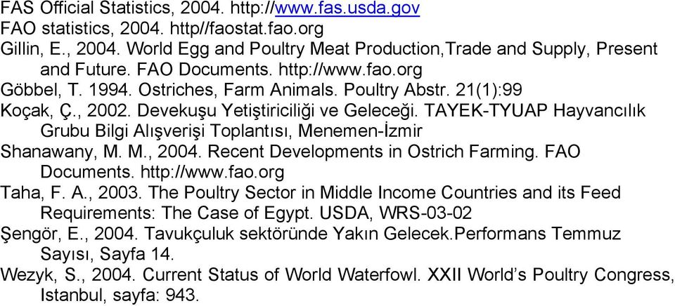 TAYEK-TYUAP Hayvancılık Grubu Bilgi Alışverişi Toplantısı, Menemen-İzmir Shanawany, M. M., 2004. Recent Developments in Ostrich Farming. FAO Documents. http://www.fao.org Taha, F. A., 2003.