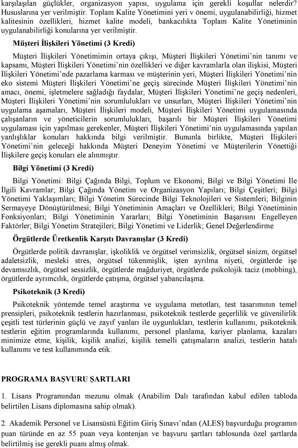 Müşteri İlişkileri Yönetimi (3 Kredi) Müşteri İlişkileri Yönetimimin ortaya çıkışı, Müşteri İlişkileri Yönetimi nin tanımı ve kapsamı, Müşteri İlişkileri Yönetimi nin özellikleri ve diğer kavramlarla