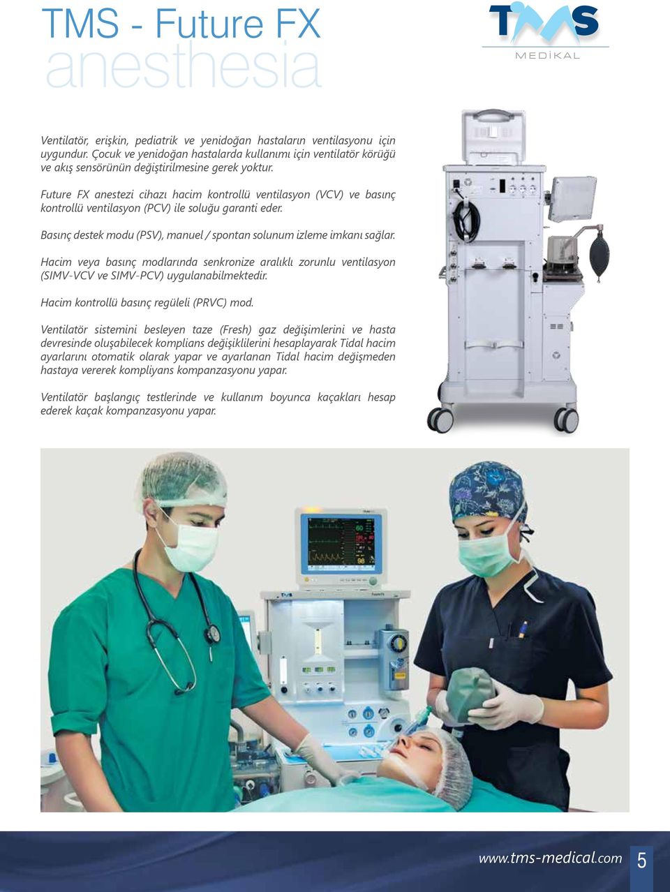 Future FX anestezi cihazı hacim kontrollü ventilasyon (VCV) ve basınç kontrollü ventilasyon (PCV) ile soluğu garanti eder. Basınç destek modu (PSV), manuel / spontan solunum izleme imkanı sağlar.